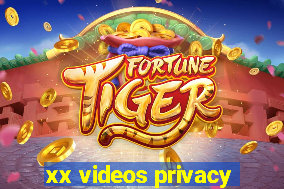 xx videos privacy